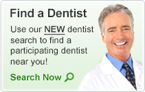 Find a Dentist: use our dentist search to find a dentist near you.